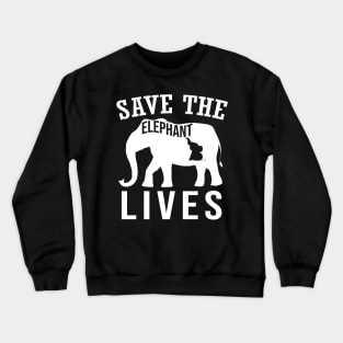 Save the Elephants Lives, Elephant lovers Crewneck Sweatshirt